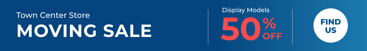 Town Center Store Moving Sale - Hurry in for the best selection! 50% off display models. Find us